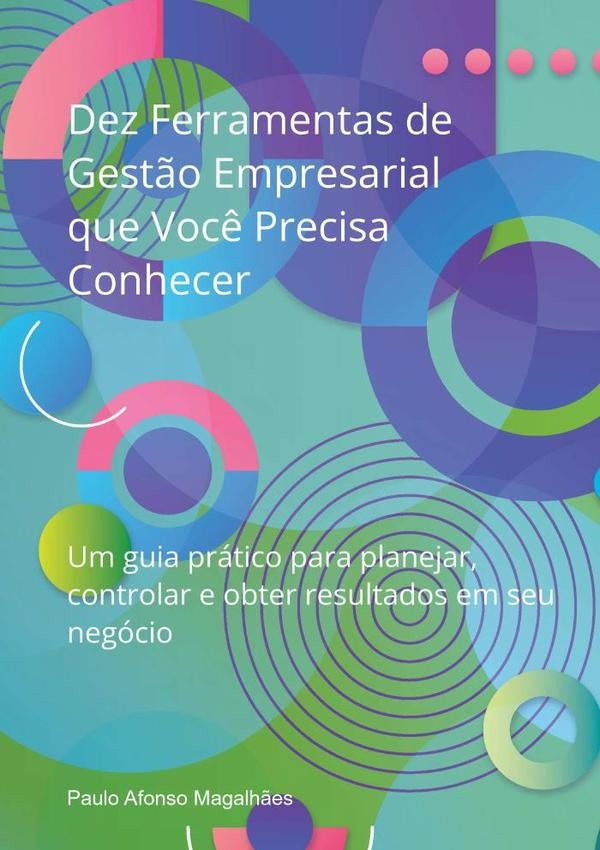 Dez Ferramentas De Gest?o Empresarial Que Voc? Precisa Conhecer | PauloAfonso Magalh?es