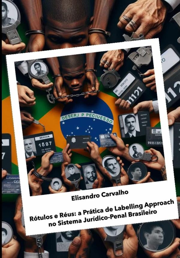Rotulos E Reus: A Pratica De Labelling Approach No Sistema Jurico-penal Brasileiro | Elisandro Carvalho