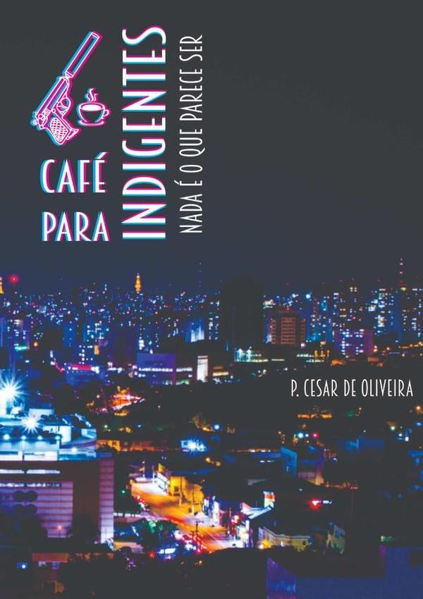 Cafe Para Indigentes - Volume 1 | P.CesarDe Oliveira