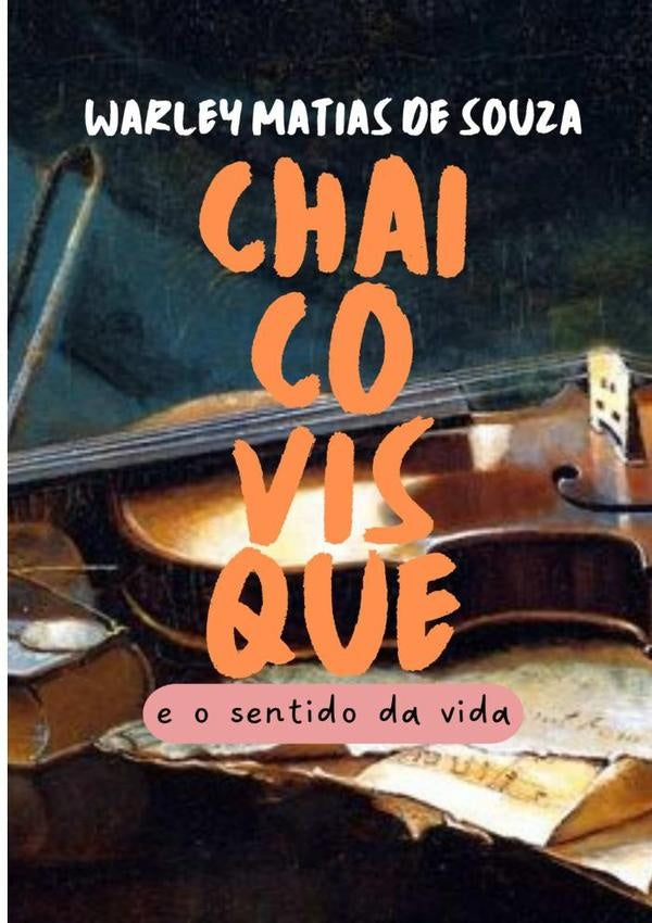 Chaicovisque E O Sentido Da Vida | WarleyMatiasDe Souza