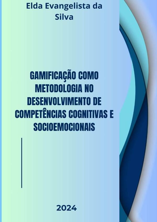 Gamifica??o Como Metodologia No Desenvolvimento De Compet?ncias Cognitivas E Socioemocionais | EldaEvangelistaDa Silva