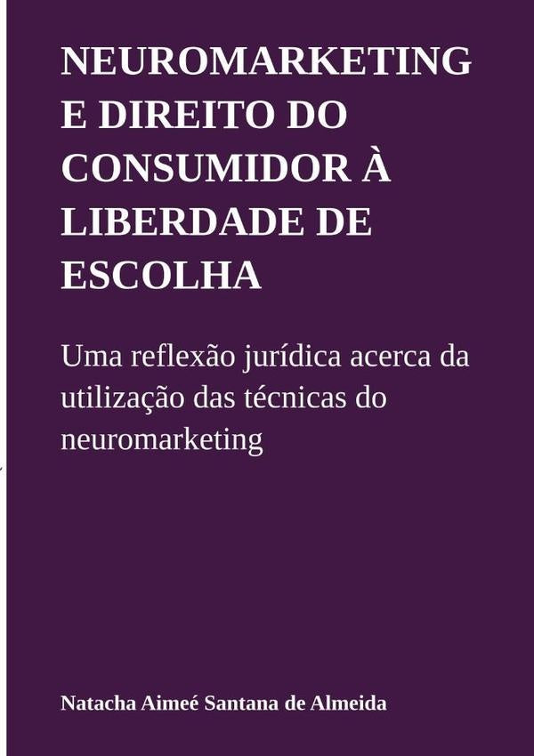 Neuromarketing E Direito Do Consumidor ? Liberdade De Escolha | NatachaAimeeSantanaDe Almeida
