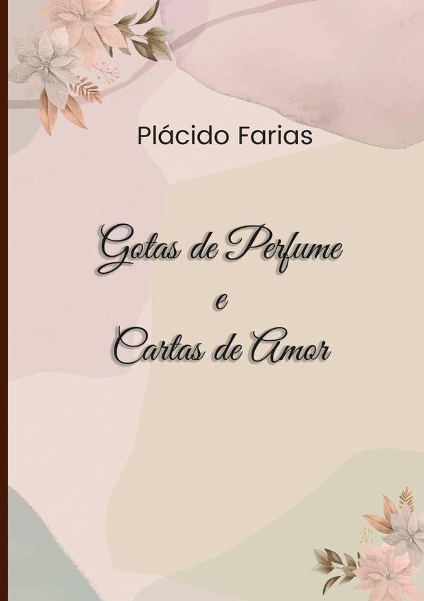 Gotas De Perfume E Cartas De Amor | Placido Farias