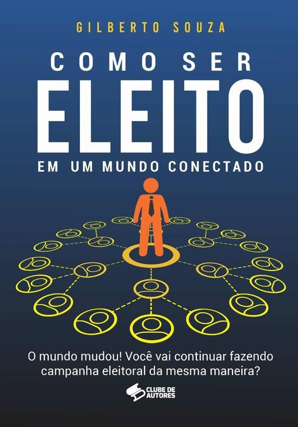 Como Ser Eleito Em Um Mundo Conectado | Gilberto Souza