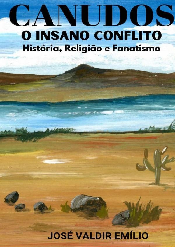 Canudos O Insano Conflito | JoseValdir Emilio