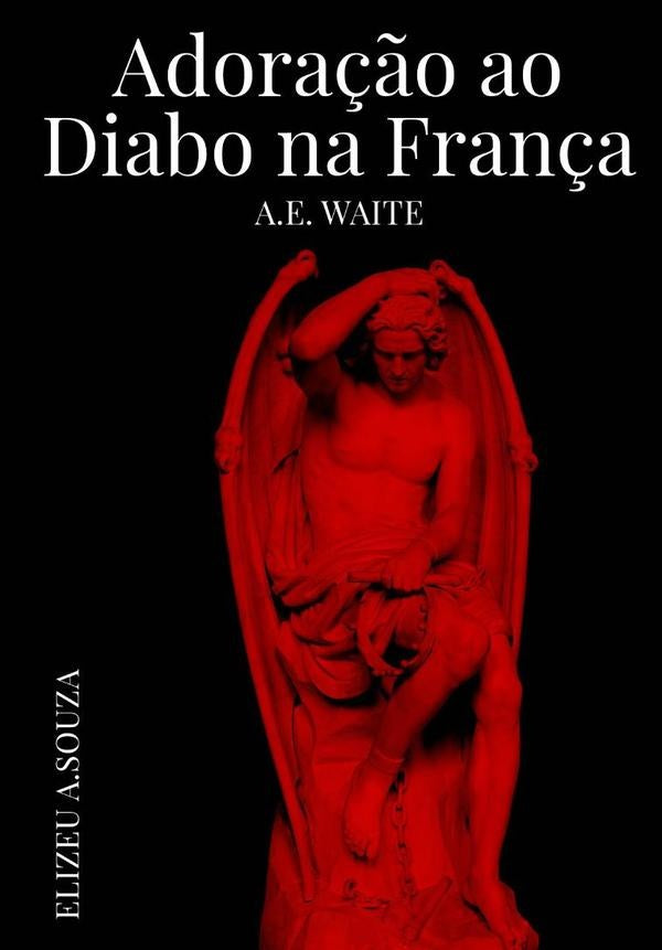 Adora??o Ao Diabo Na Fran?a A.e Waite | ElizeuAnt?nioDe Souza