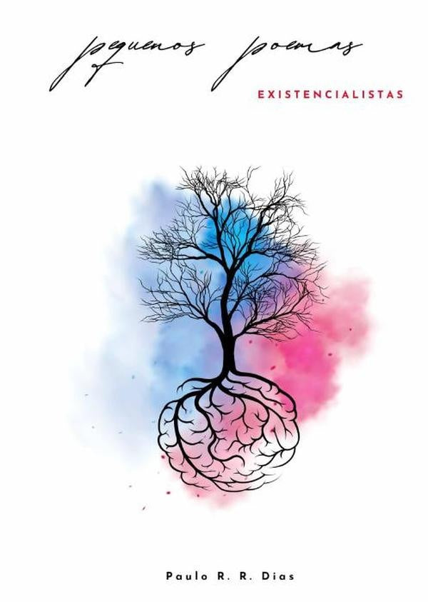 Pequenos Poemas Existencialistas | PauloR.R. Dias