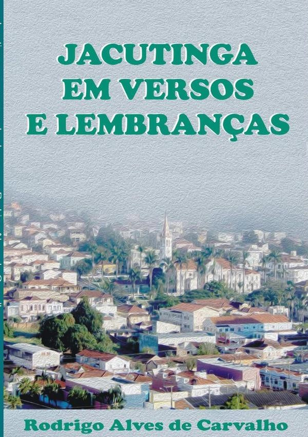 Jacutinga Em Versos E Lembran?as | RodrigoAlvesDe Carvalho