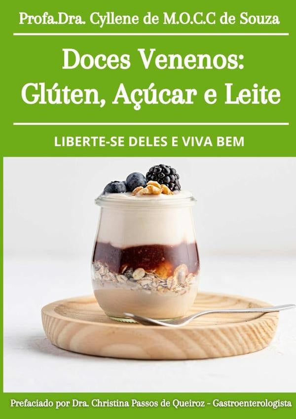 Doces Venenos: Gluten, A?ucar E Leite: Liberte-se Deles E Viva Bem/ | CylleneDeMatosOrnelasDaCunhaCorr?aDe Souza