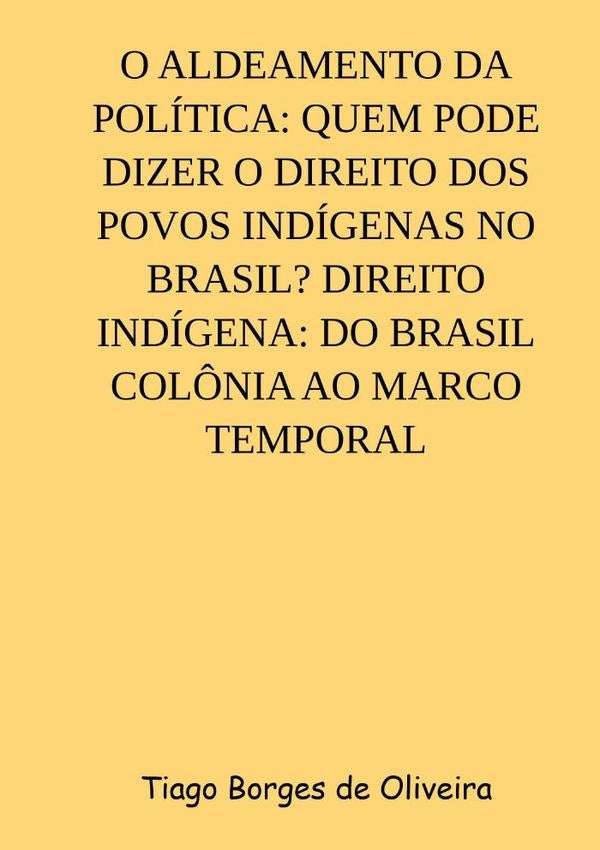 O Aldeamento Da Politica: Quem Pode Dizer O Direito Dos Povos Indigenas No Brasil? Direito Indigena: | TiagoBorgesDe Oliveira