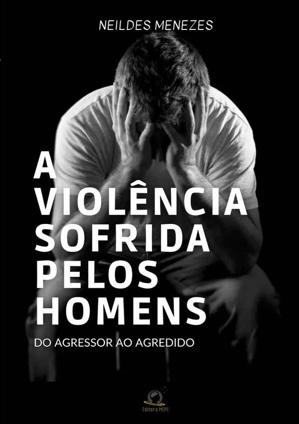A Viol?ncia Sofrida Pelos Homens | Neildes Menezes