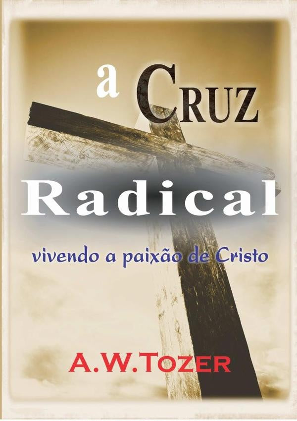 A Cruz Radical | A.w.tozer