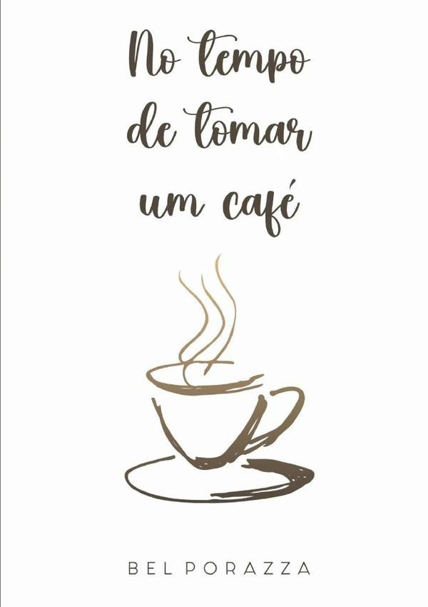 No Tempo De Tomar Um Cafe | Bel Porazza