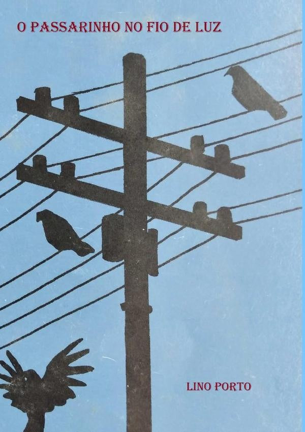 O Passarinho No Fio De Luz | Lino Porto