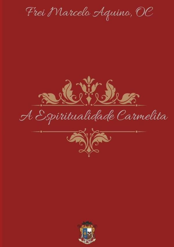 A Espiritualidade Carmelita | FreiOcMarcelo Aquino