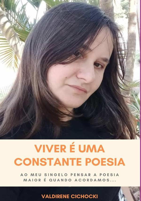 Viver e Uma Constante Poesia | Valdirene Cichocki