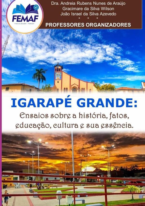 Igarape Grande: Ensaios Sobre A Historia, Fatos, Educa??o, Cultura E Sua Ess?ncia. | Dra.AndreiaRubensNunesDeAraujo|GracimareDaSilvaWil