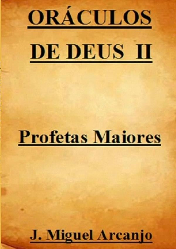 Oraculos De De Deus Ii - Profetas Maiores | J.Miguel Arcanjo