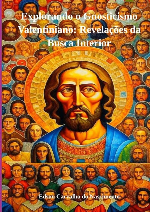 Explorando O Gnosticismo Valentiniano: Revela??es Da Busca Interior | EdsonCarvalhoDo Nascimento