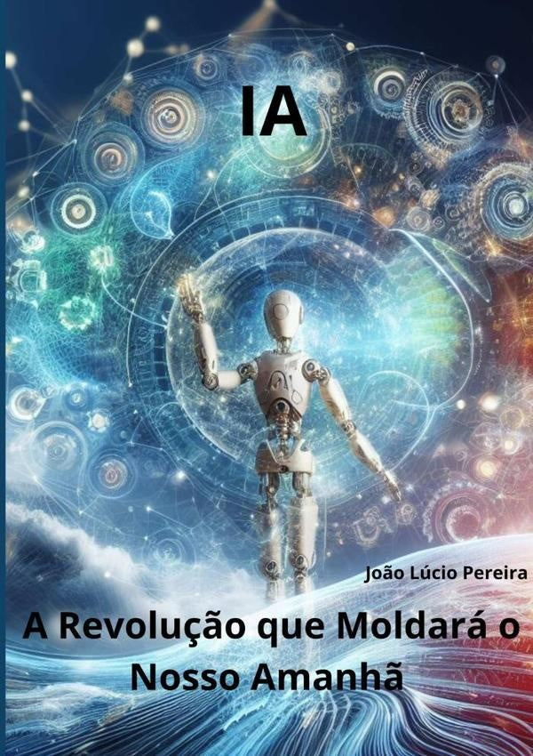 Ia: A Revolu??o Que Moldara O Nosso Amanh? | Jo?oLucio Pereira