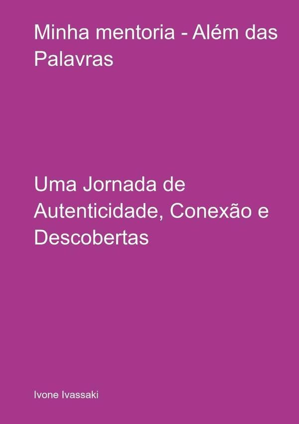 Minha Mentoria - Alem Das Palavras | Ivone Ivassaki