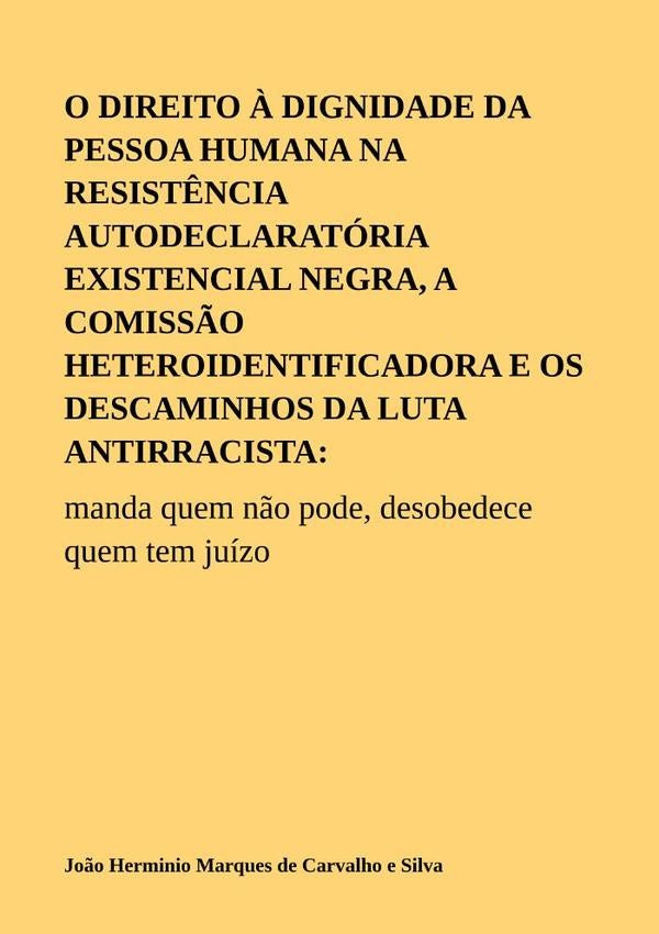 O Direito ? Dignidade Da Pessoa Humana Na Resist?ncia Autodeclaratoria Existencial Negra, A Comiss?o | Jo?oHerminioMarquesDeCarvalhoE Silva