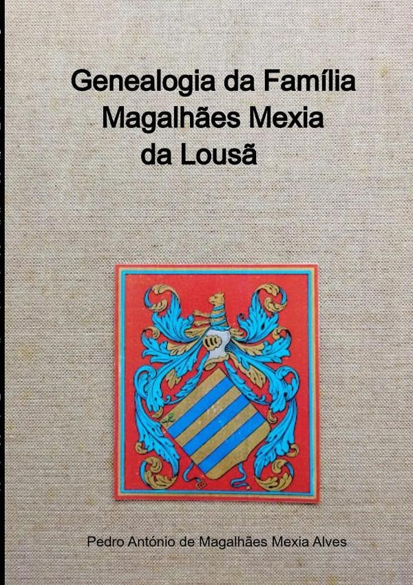 Genealogia Da Familia Magalh?es Mexia Da Lous? | PedroAntonioDeMagalh?esMexia Alves