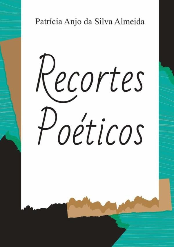 Recortes Poeticos | PatriciaAnjoDaSilva Almeida