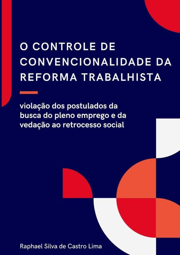 O Controle De Convencionalidade Da Reforma Trabalhista: | RaphaelSilvaDeCastro Lima