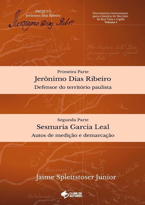 Documentos Interessantes Para A Historia De S?o Jo?o Da Boa Vista E Regi?o - Volume I | JaimeSplettstoser Junior
