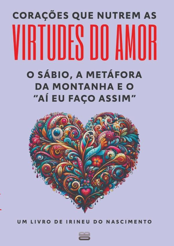 Cora??es Que Nutrem As Virtudes Do Amor | IrineuDo Nascimento