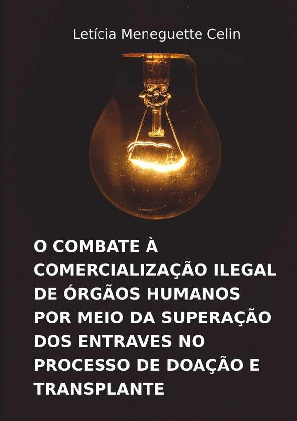 O Combate ? Comercializa??o Ilegal De org?os Humanos Por Meio Da Supera??o Dos Entraves No Processo | LeticiaMeneguette Celin