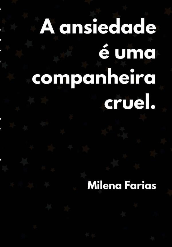 A Ansiedade e Uma Companheira Cruel | Milena Farias