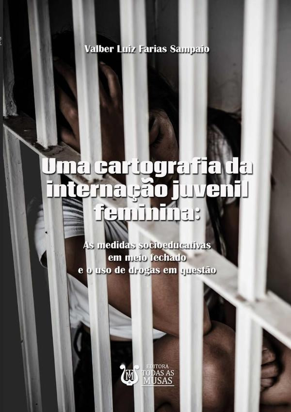 Uma Cartografia Da Interna??o Juvenil Feminina | ValberLuizFarias Sampaio