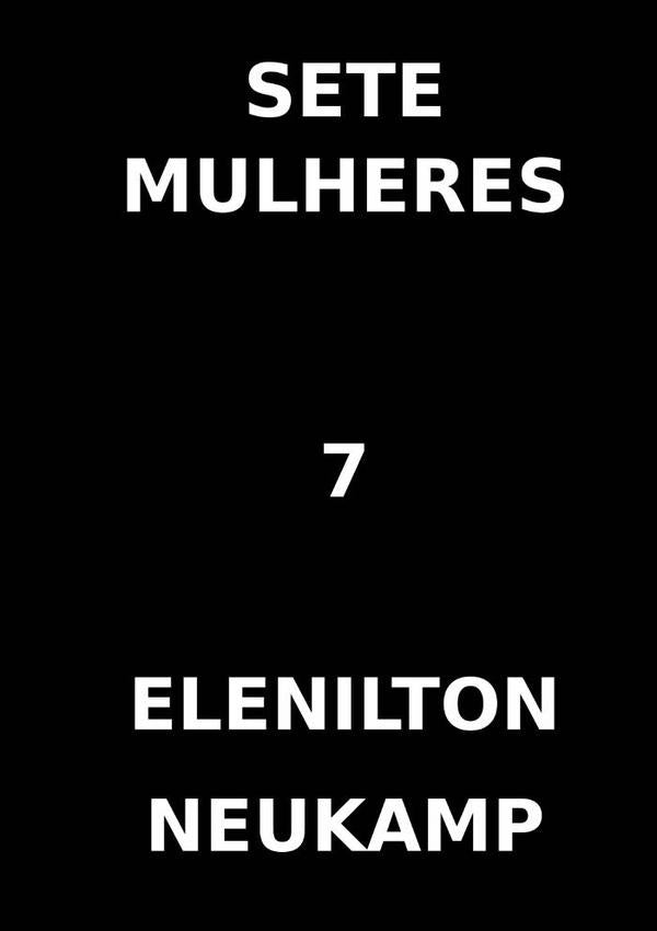 Sete Mulheres | Elenilton Neukamp