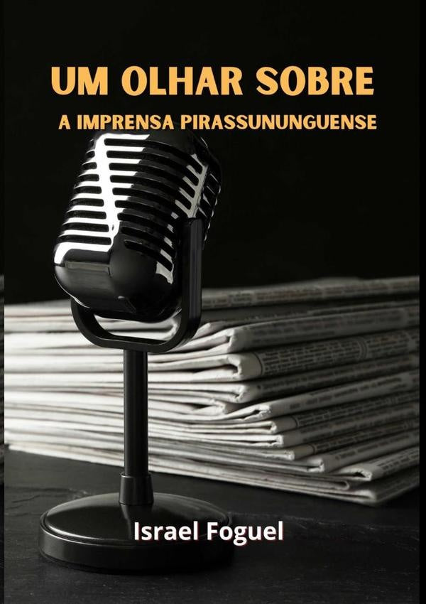 Um Olhar Sobre A Imprensa Pirassununguense | Israel Foguel