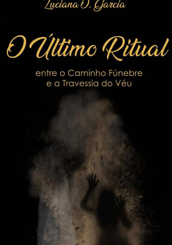 O ultimo Ritual: Entre O Caminho Funebre Para Travessia Do Veu | LucianaO Garcia