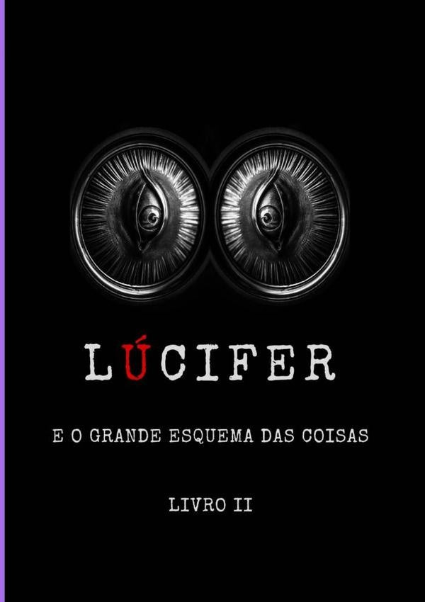 Lucifer E O Grande Esquema Das Coisas - Livro Ii | WeltonDeOliveira Santos