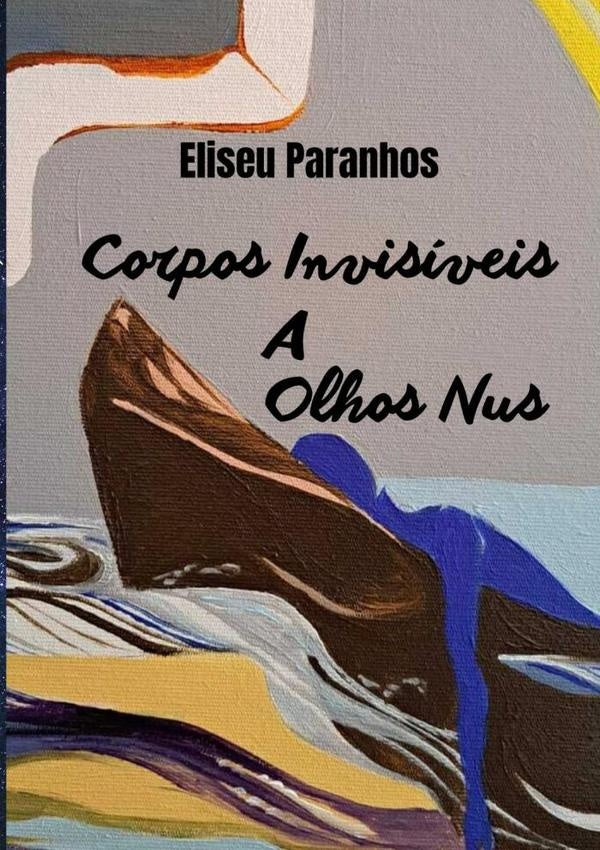 Corpos Invisiveis A Olhos Nus | Eliseu Paranhos