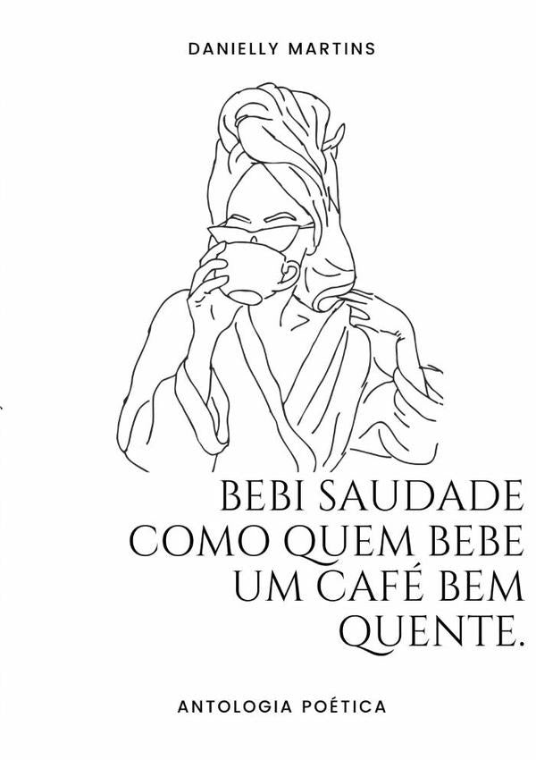 Bebi Saudade Como Quem Bebe Um Cafe Bem Quente | Danielly Martins