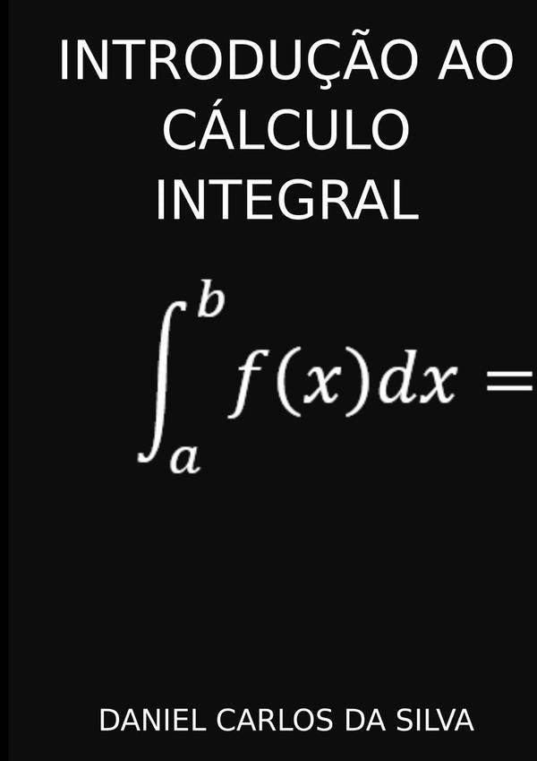 Introdu??o Ao Calculo Integral | DanielCarlosDa Silva