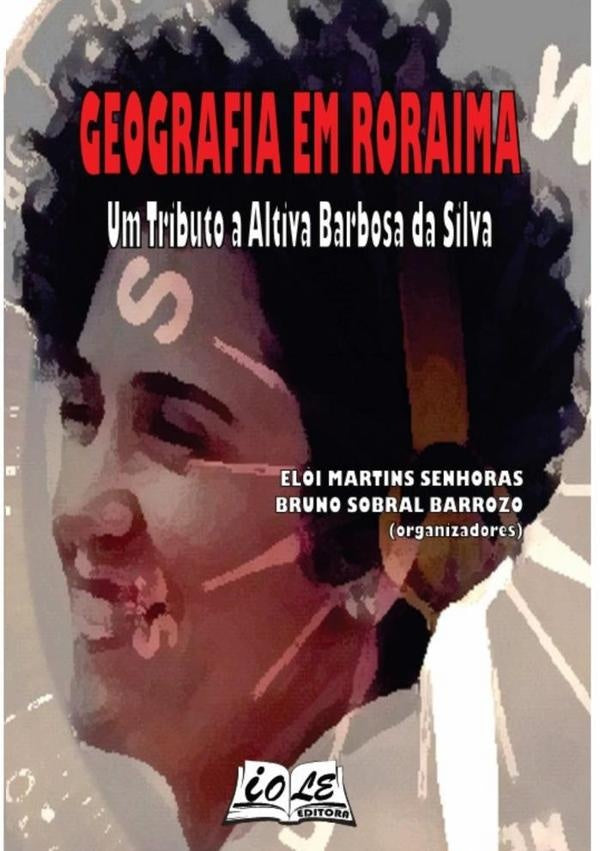 Geografia Em Roraima: Um Tributo A Altiva Barbosa Da Silva | EloiBrunoS.Barrozo (orgs)