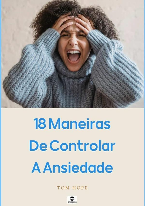 18 Maneiras De Controlar A Ansiedade | Tom Hope