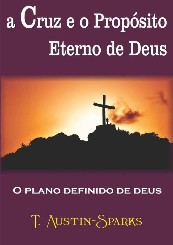 A Cruz E O Proposito Eterno De Deus | T.austin-sparks