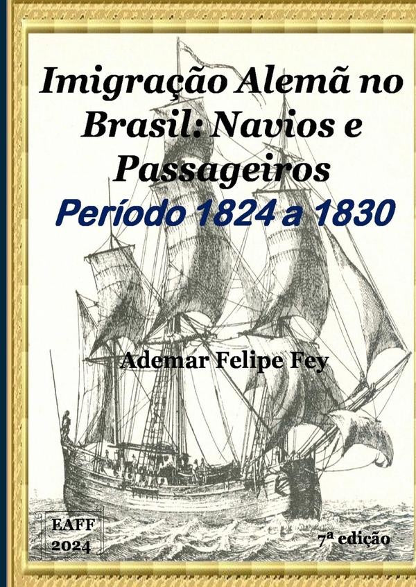 Imigra??o Alem? No Brasil: Navios E Passageiros Anos 1824 A 1830 | AdemarFelipe Fey