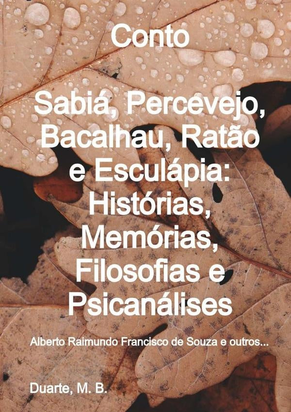 Sabia, Percevejo, Bacalhau, Rat?o E Esculapia: Historias, Memorias, Filosofias E Psicanalises | DuarteM. B.