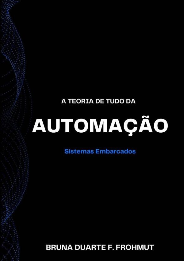 A Teoria De Tudo Da Automa??o | BrunaDuarteF. Frohmut