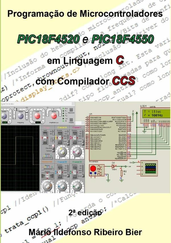 Programa??o De Microcontroladores Pic18f4520 E Pic18f4550 Em Linguagem C Com Compilador Ccs | MarioIldefonsoRibeiro Bier