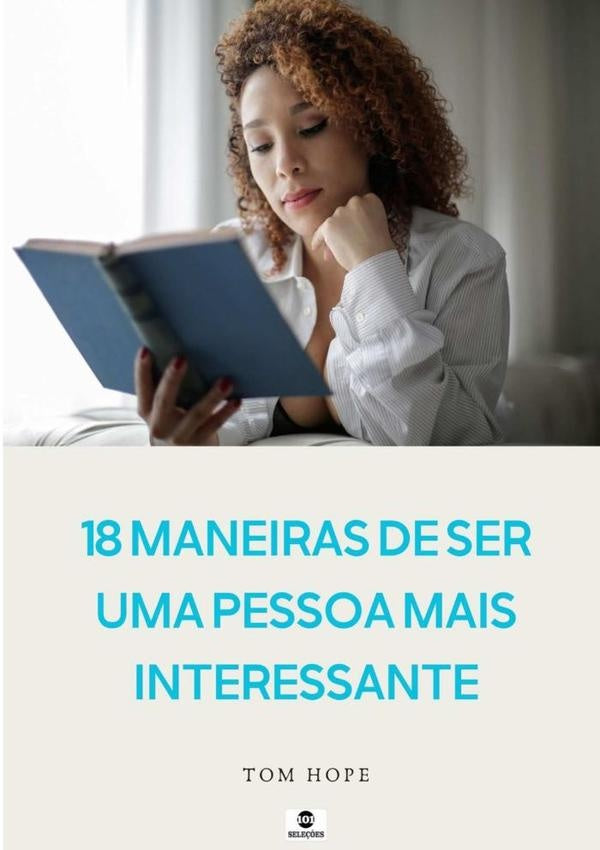 18 Maneiras De Ser Uma Pessoa Mais Interessante | Tom Hope