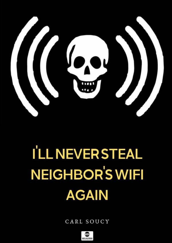 Ill Never Steal Neighbors Wifi Again | Carl Soucy